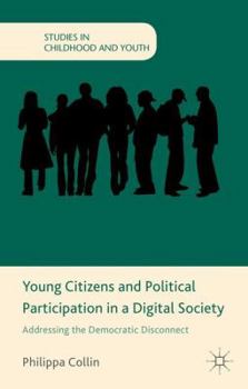 Hardcover Young Citizens and Political Participation in a Digital Society: Addressing the Democratic Disconnect Book