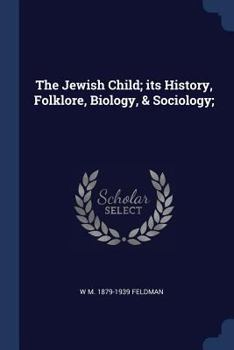 Paperback The Jewish Child; its History, Folklore, Biology, & Sociology; Book