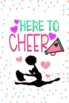 Here To Cheer: Cheerleading Gifts For Girls: Blank Paperback Journal- Great For Note taking, Jotting Down Ideas, Study Notes, Reminders And More