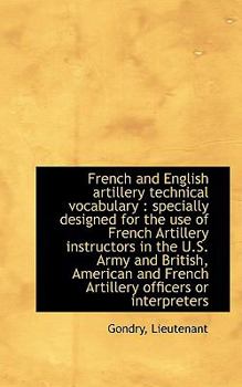 Paperback French and English Artillery Technical Vocabulary: Specially Designed for the Use of French Artille Book