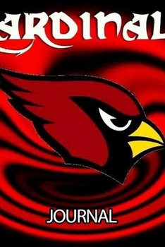 Journal: The Arizona Cardinals Professional American Football Salt River Valley Team Daily Creative Writing Workbook for Teens & Children, Man, Woman ... Adults Journal Paper 6 x 9 Inches 110 Pages