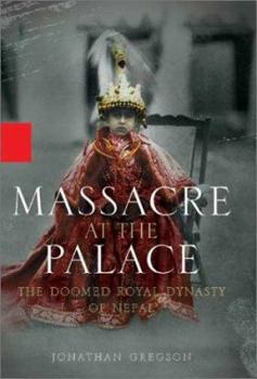Hardcover Massacre at the Palace: The Doomed Royal Dynasty of Nepal Book