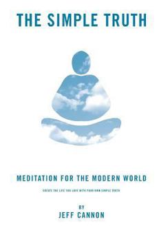 Paperback The Simple Truth: Meditation and Mindfulness for the Modern World. Book