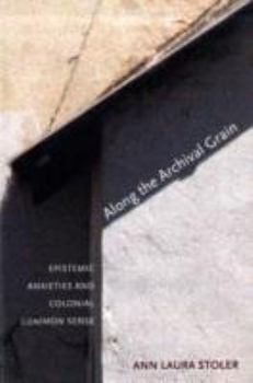 Paperback Along the Archival Grain: Epistemic Anxieties and Colonial Common Sense Book