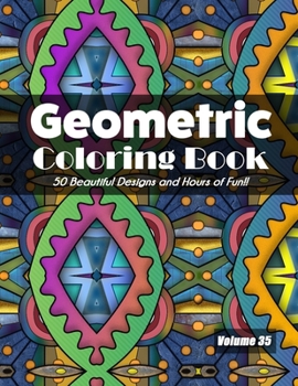 Paperback Geometric Coloring Book, Volume 35: 50 Beautiful Designs and Hours of Fun!! Book