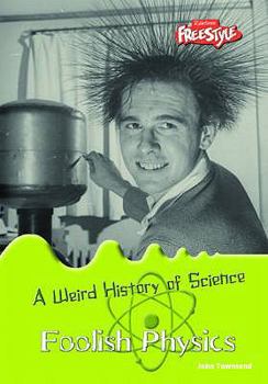 Hardcover Foolish Physics (Raintree: Weird History of Science) (Raintree: Weird History of Science) Book