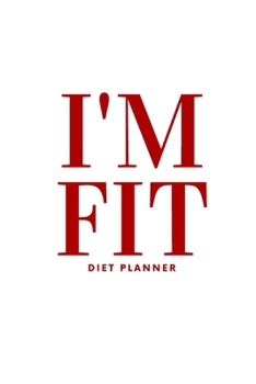 I'm fit: Plan your diet/Perfect Gift /Men, Women, Girls & Boys / Planner/ Notebook / Journal / (111 Pages, 6 x9)