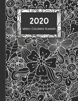 2020 Weekly Coloring Planner: January 2020 - January 2021 Dated 13 Month Planner-Flowers and Butterfly Coloring Pages Black Floral