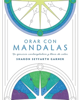 Orar con mandalas: Un ejercicio contemplativo y lleno de color (Spanish Edition)