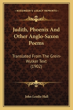 Paperback Judith, Phoenix And Other Anglo-Saxon Poems: Translated From The Grein-Wulker Text (1902) Book