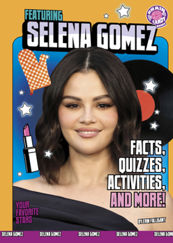 Library Binding Featuring Selena Gomez: Facts, Quizzes, Activities, and More! Book