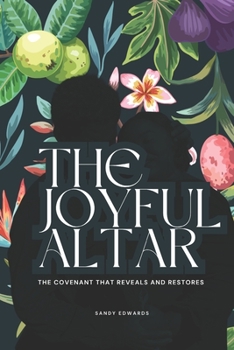 Paperback The Joyful Altar: The Covenant That Reveals & Restores Book