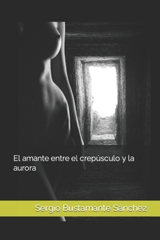 Paperback El amante entre el crepúsculo y la aurora [Spanish] Book