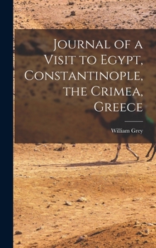 Journal of a Visit to Egypt, Constantinople, the Crimea, Greece