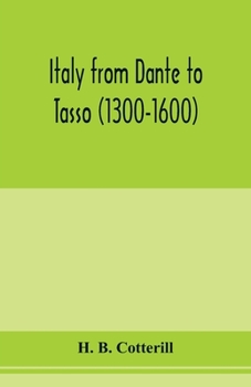 Paperback Italy from Dante to Tasso (1300-1600): its political history as viewed from the standpoints of the chief cities with descriptions of important episode Book