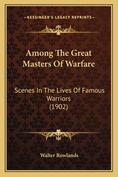 Paperback Among The Great Masters Of Warfare: Scenes In The Lives Of Famous Warriors (1902) Book