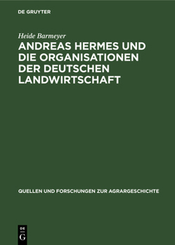 Hardcover Andreas Hermes Und Die Organisationen Der Deutschen Landwirtschaft [German] Book