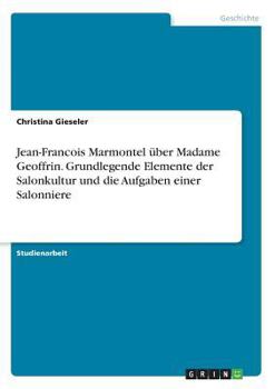 Paperback Jean-Francois Marmontel über Madame Geoffrin. Grundlegende Elemente der Salonkultur und die Aufgaben einer Salonniere [German] Book