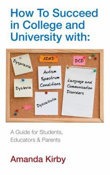 Paperback How to Succeed at College and University with Specific Learning Difficulties: A Guide for Students, Educators and Parents Book