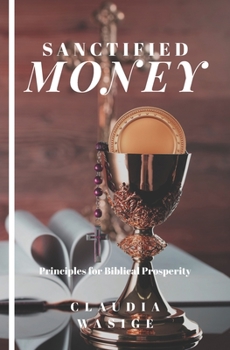 Sanctified Money: Principles for Biblical Prosperity