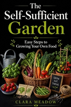 Paperback The Self-Sufficient Garden: Easy Steps to Growing Your Own Food Book