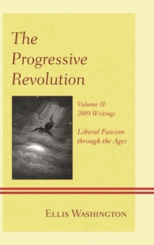 Hardcover The Progressive Revolution: Liberal Fascism through the Ages, Vol. II: 2009 Writings Book