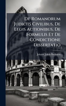Hardcover De Romanorum Judiciis Civilibus, De Legis Actionibus, De Formulis Et De Condictione Dissertatio [Latin] Book
