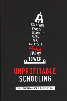 Hardcover Unprofitable Schooling: Examining Causes Of, and Fixes For, America's Broken Ivory Tower Book