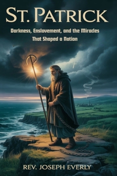 Paperback St. Patrick: Darkness, Enslavement, and the Miracles That Shaped a Nation Book