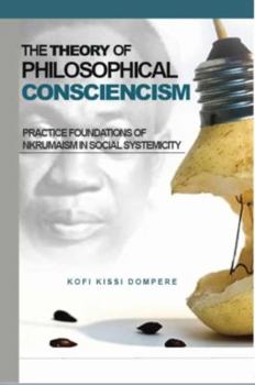 Paperback Theory of Philosophical Consciencism: Practice Foundations of Nkrumaism in Social Systemicity Book
