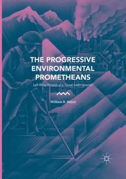 Paperback The Progressive Environmental Prometheans: Left-Wing Heralds of a "Good Anthropocene" Book