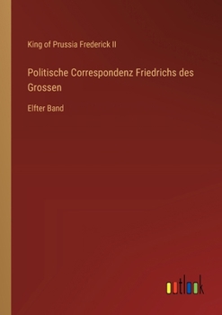 Paperback Politische Correspondenz Friedrichs des Grossen: Elfter Band [German] Book