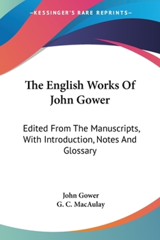 Paperback The English Works Of John Gower: Edited From The Manuscripts, With Introduction, Notes And Glossary Book
