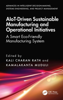 Hardcover AIoT-Driven Sustainable Manufacturing and Operational Initiatives: A Smart Eco-Friendly Manufacturing System Book