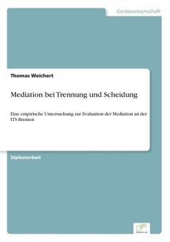 Paperback Mediation bei Trennung und Scheidung: Eine empirische Untersuchung zur Evaluation der Mediation an der ITS Bremen [German] Book