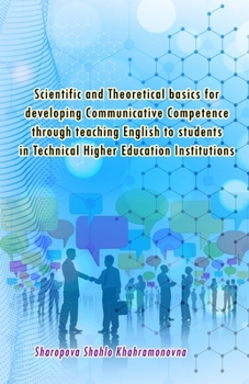 Paperback Scientific and Theoretical basics for developing Communicative Competence through teaching English to students in Technical Higher Education Instituti Book