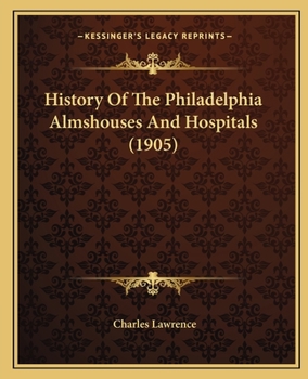 Paperback History Of The Philadelphia Almshouses And Hospitals (1905) Book