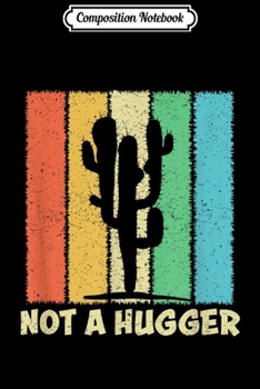 Composition Notebook: Not a Hugger Funny Cactus Sarcastic  Journal/Notebook Blank Lined Ruled 6x9 100 Pages