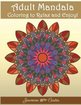 Adult Mandala Coloring to relex and enjoy!: Mandala Designs and Stress Relieving Patterns for Adult Relaxation