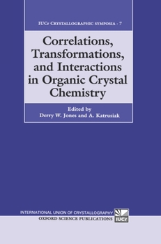 Correlations, Transformations, and Interactions in Organic Crystal Chemistry (International Union of Crystallography Crystallographic Symp)