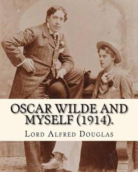 Paperback Oscar Wilde and myself (1914). By: Lord Alfred Douglas (illustrated): Lord Alfred Bruce Douglas (22 October 1870 ? 20 March 1945), nicknamed Bosie, wa Book