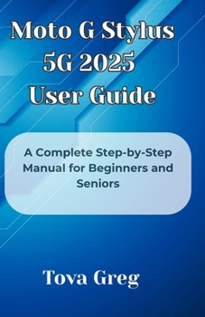 Paperback Moto G Stylus 5G 2025 User Guide: A Complete Step-by-Step Manual for Beginners and Seniors Book
