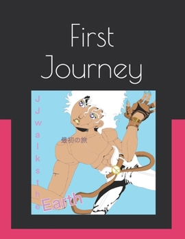 Paperback First Journey: Chapter 1: JJ Walks the Earth and chapter 2: superior man! Book