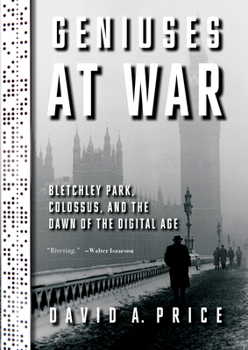 Hardcover Geniuses at War: Bletchley Park, Colossus, and the Dawn of the Digital Age Book