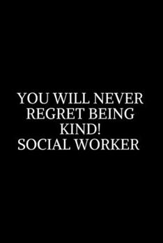 Paperback You Will Never Regret Being Kind!: Social Worker Gifts, Gifts For Social Workers, Social Work Notebook, Social Work Gifts, 6x9 College Ruled Notebook. Book