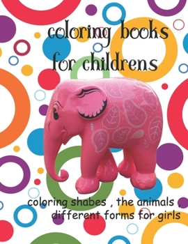 Paperback coloring books for childrens: coloring shabes, the animals, different forms for girls Book