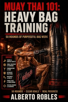 Paperback Muay Thai 101：Heavy Bag Training: 50 Structured Rounds for Technique, Power, Combinations, Defense & Conditioning Book