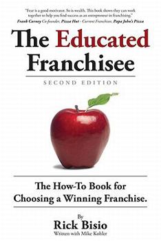 Paperback The Educated Franchisee: The How-To Book for Choosing a Winning Franchise Book