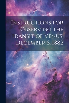 Paperback Instructions for Observing the Transit of Venus, December 6, 1882 Book