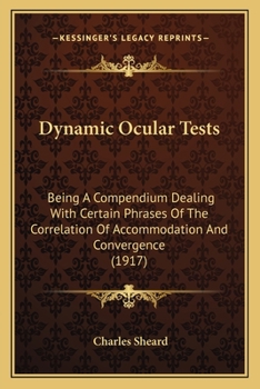 Paperback Dynamic Ocular Tests: Being A Compendium Dealing With Certain Phrases Of The Correlation Of Accommodation And Convergence (1917) Book